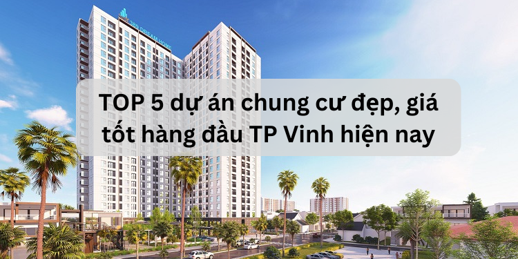TOP 5 dự án chung cư tốt nhất ở TP Vinh, Nghệ An hiện nay